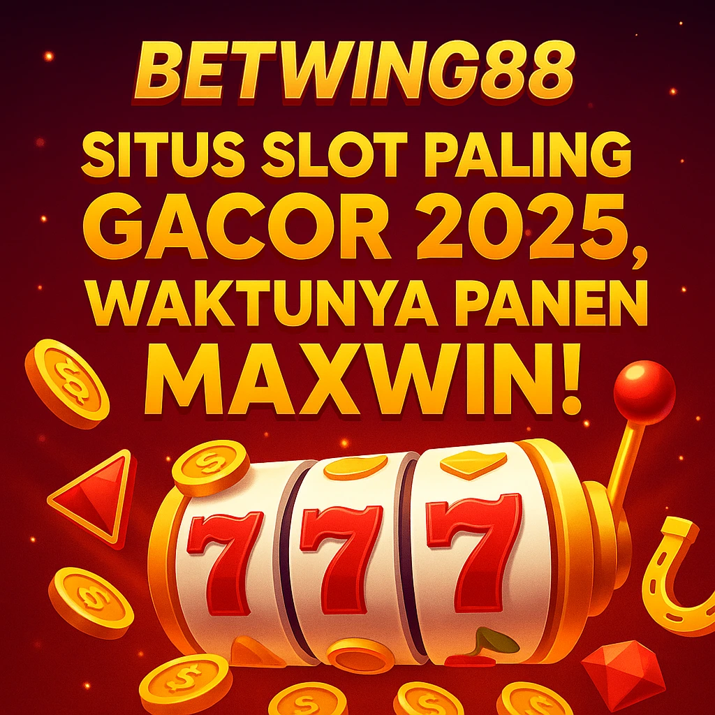 BETWING88 >> Situs Slot Paling Gacor 2025, Waktunya Panen Maxwin! 